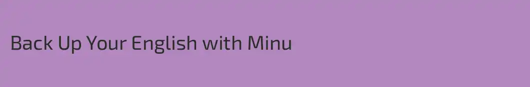 Back Up Your English with Minu